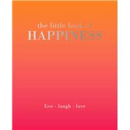 The Little Book of Happiness Live. Laugh. Love