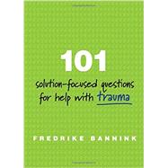 101 SolutionFocused Questions for Help with Trauma