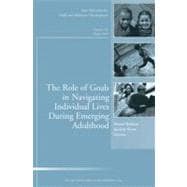 The Role of Goals in Navigating Individual Lives During Emerging Adulthood New Directions for Child