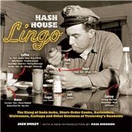Hash House Lingo The Slang of Soda Jerks, Short-Order Cooks, Bartenders, Waitresses, Carhops and Oth