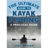 The Ultimate Guide to Kayak Fishing