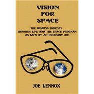 Vision for Space : The Winding Journey Through Life and the Space Program As Seen by an Ordinary Joe