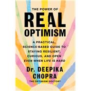 The Power of Real Optimism A Practical, Science-Based Guide to Staying Resilient, Curious, and Open
