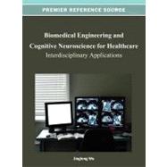 Biomedical Engineering and Cognitive Neuroscience for Healthcare : Interdisciplinary Applications