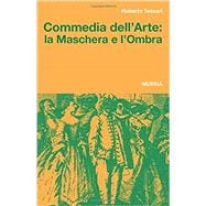Commedia dellArte: la Maschera e lOmbra