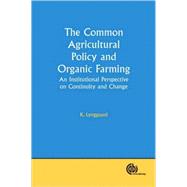 The Common Agricultural Policy and Organic Farming; An Institutional Perspective on Continuity and C