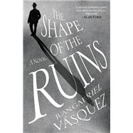 The Shape of the Ruins A Novel