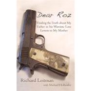 Dear Roz : Finding the Truth about My Father in his Wartime Love Letters to My Mother