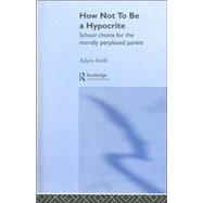 How Not to be a Hypocrite: School Choice for the Morally Perplexed Parent