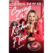 Crying on the Kitchen Floor A Memoir