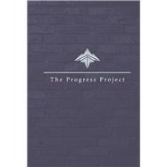 The Progress Project Creating Progress for a Better Tomorrow The Progress Project Creating Progress for a Better Tomorrow