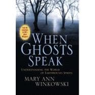 When Ghosts Speak Understanding the World of Earthbound Spirits