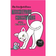 The New York Times Mischievous Crosswords 150 Easy to Hard Puzzles