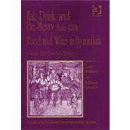 Eat, Drink, and Be Merry (Luke 12:19) Food and Wine in Byzantium: Papers of the 37th Annual Spring