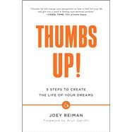 Thumbs Up! Five Steps to Create the Life of Your Dreams
