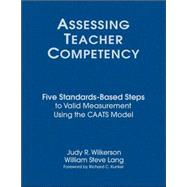 Assessing Teacher Competency : Five Standards-Based Steps to Valid Measurement Using the CAATS Model