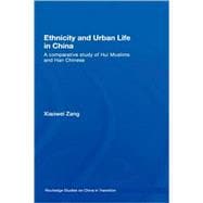 Ethnicity and Urban Life in China: A Comparative Study of Hui Muslims and Han Chinese