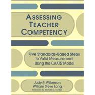 Assessing Teacher Competency : Five Standards-Based Steps to Valid Measurement Using the CAATS Model