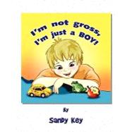 I'm Not Gross, I'm Just a Boy!