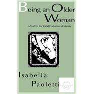 Being An Older Woman: A Study in the Social Production of Identity