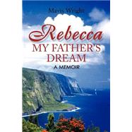 Rebecca My Father's Dream : A Memoir