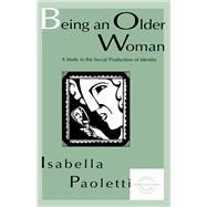 Being An Older Woman: A Study in the Social Production of Identity