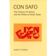 Con Safo : The Chicano Art Group and the Politics of South Texas
