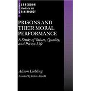 Prisons and Their Moral Performance A Study of Values, Quality, and Prison Life