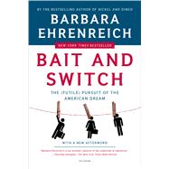 Bait and Switch The Futile Pursuit of the American Dream