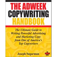 The Adweek Copywriting Handbook The Ultimate Guide to Writing Powerful Advertising and Marketing Cop
