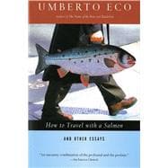 How to Travel With a Salmon & Other Essays