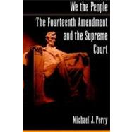 We the People: The Fourteenth Amendment and the Supreme Court