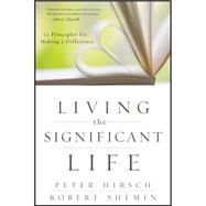 Living the Significant Life : 12 Principles for Making a Difference