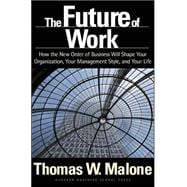 The Future of Work: How the New Order of Business Will Shape Your Organization, Your Management Styl