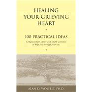 Healing Your Grieving Heart: 100 Practical Ideas
