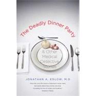 The Deadly Dinner Party; and Other Medical Detective Stories