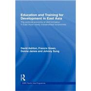 Education and Training for Development in East Asia: The Political Economy of Skill Formation in New