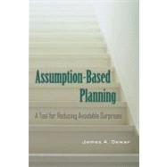 Assumption-Based Planning: A Tool for Reducing Avoidable Surprises