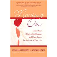 Moving On Dump Your Relationship Baggage and Make Room for the Love of Your Life