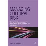 Managing Cultural Risk How to Identify Assess and Create a Risk Aware Culture in Your Organization Managing Cultural Risk How to Identify Assess and Create a Risk Aware Culture in Your Organization