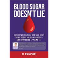 Blood Sugar Doesnt Lie How Hidden Blood Sugar Imbalance Drives Chronic Disease and Brain Disorders Blood Sugar Doesnt Lie How Hidden Blood Sugar Imbalance Drives Chronic Disease and Brain Disorders