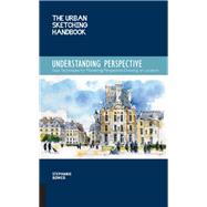 Understanding Perspective: Easy Techniques for Mastering Perspective Drawing on Location (Urban Sketching Handbooks)
