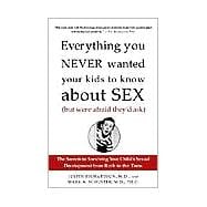 Everything You Never Wanted Your Kids to Know About Sex (But Were Afraid They'd Ask) The Secrets to