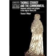 Thomas Starkey and the Commonwealth: Humanist Politics and Religion in the Reign of Henry VIII