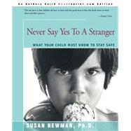 Never Say Yes to a Stranger: What Your Child Must Know to Stay Safe
