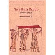 The Holy Blood: King Henry III and the Westminster Blood Relic