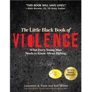 The Little Black Book of Violence What Every Young Man Needs to Know About Fighting