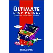 The Ultimate Shop Manual: A Man's Guide to Shopping for And With Women