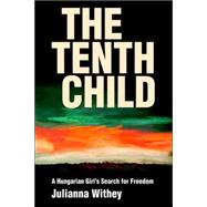 The Tenth Child: A Hungarian Girl's Search for Freedom