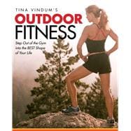 Tina Vindum's Outdoor Fitness Step Out Of The Gym And Into The Best Shape Of Your Life